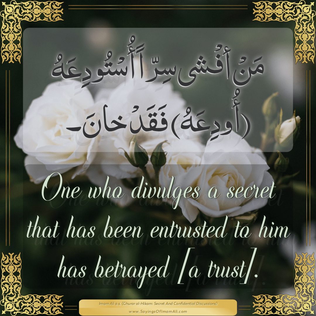 One who divulges a secret that has been entrusted to him has betrayed [a...